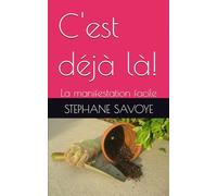 C'est déjà là!: La manifestation facile (LE POUVOIR DE LA MANISFESTATION)