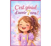 C'est génial d'avoir 7 ans! - Une histoire inspirante pour aider les petites filles à prendre confiance en elles: histoire inspirante pour grandir avec courage - (Idée cadeau pour fille)