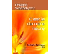C'est la dernière heure: Rodolphe Salzmann 1815 (Livres de Rodolphe Salzmann)