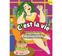 C'est la vie: Shining Moments of Charming Ladies for Relaxed Coloring