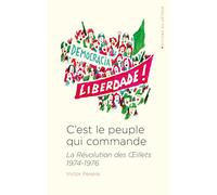 C'est le peuple qui commande: La Révolution des Oeillets 1974-1976