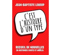C'est l'histoire d'un type: Recueil de 30 nouvelles très drôles