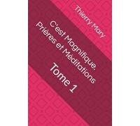 C'est Magnifique. Prières et Méditations: Tome 1