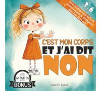 C'est mon corps et j'ai dit NON: Une histoire rassurante pour apprendre le consentement, poser ses limites et aider votre enfant à se protéger sans peur face au danger et aux abus