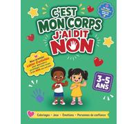C'est mon corps, J'ai dit non !: Mon premier cahier d'activités sur le consentement, le respect du corps et l'intimité | Coloriages, jeux et émotions pour enfant de 3 à 5 ans