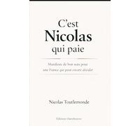 C'est Nicolas qui paie: Manifeste de bon sens pour une France qui peut encore décider