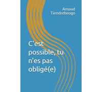 C'est possible, tu n'es pas obligé(e)