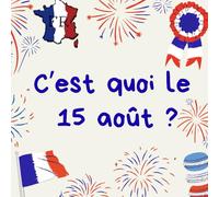 C'est quoi le 15 Aout ?: Les dates importantes qui ont marqué l'histoire de la France