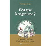 C'est quoi le véganisme ?: De la théorie à la pratique pour un mode de vie 100 % éthique