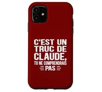 C'est un Truc De Claude Tu ne comprendrais Funny Name Claude Carcasa para iPhone 11