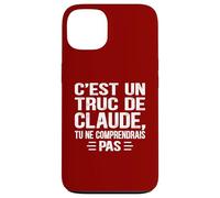 C'est un Truc De Claude Tu ne comprendrais Funny Name Claude Carcasa para iPhone 13