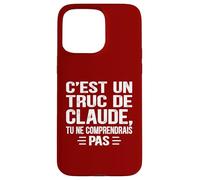 C'est un Truc De Claude Tu ne comprendrais Funny Name Claude Carcasa para iPhone 15 Pro Max