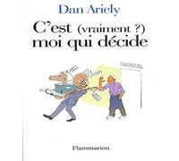 C'est (vraiment ?) moi qui décide: Les raisons cachées de nos choix – Flammarion