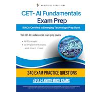 CET-AI Fundamentals Exam Prep: Straightforward CET-AI Exam Prep With 240 Realistic Questions & 4 Mock Exams For The ISACA Certified In Emerging Technology: AI Certification