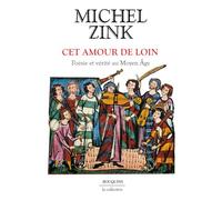 Cet amour de loin: Poésie et vérité au Moyen Age