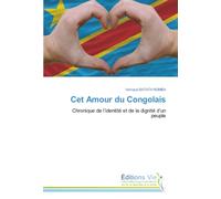 Cet Amour du Congolais: Chronique de l'identité et de la dignité d'un peuple