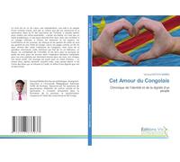 Cet Amour du Congolais: Chronique de l'identité et de la dignité d'un peuple