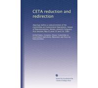 CETA reduction and redirection: Hearings before a subcommittee of the Committee on Government Operations, House of Representatives, Ninety-seventh Congress, first session, May 8, June 23 and 24, 1981