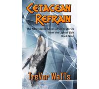 Cetacean Refrain: Sci-Fi Short Stories from the Lighter Side of a Dark Universe