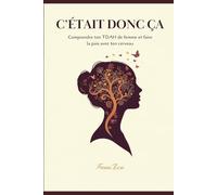 C'ÉTAIT DONC ÇA: Comprendre ton TDAH de femme et faire la paix avec ton cerveau
