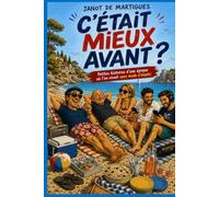 C'était mieux avant ?: Petites histoires d'une époque où l'on vivait sans mode d'emploi (Les Aventures délirantes de Janot et Cie.)