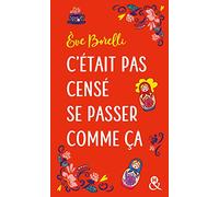 C'était pas censé se passer comme ça: Après "Le jour où ma vie a vraiment dérapé", découvrez la comédie romantique d'Eve Borelli