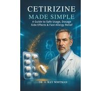 Cetirizine Made Simple: A Guide to Safe Usage, Dosage, Side Effects & Fast Allergy Relief