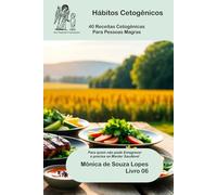 Cetogênica para Oncologia: 40 Receitas que Podem Manter o Peso e Proteger a Cetose Curativa (Livro 06): Para quem não pode emagrecer e precisa de cetose como aliada (Hábitos Cetogênicos)