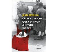 Cette Autriche qui a dit non à Hitler: 1930-1945
