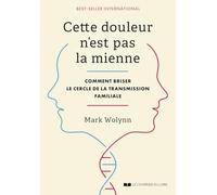 Cette douleur n'est pas la mienne: Comment briser le cercle de la transmission familiale