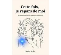 Cette fois, je repars de moi: 100 réflexions sincères et vérités pour te retrouver