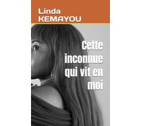 Cette inconnue qui vit en moi: L’histoire d’une femme qui a appris à devenir elle-même