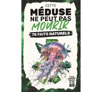 CETTE MÉDUSE NE PEUT PAS MOURIR: 78 faits incroyables sur la nature et les animaux (J’irai dormir moins c*n)