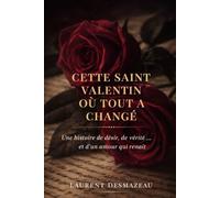 Cette Saint-Valentin où tout a changé: Une histoire de désir, de vérité et de renaissance (Série Saint-valentin)