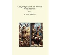 Cetywayo and his White Neighbours (Classic Books)