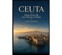 Ceuta: Histoire d’une ville entre l’Europe et l’Afrique