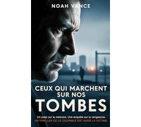 Ceux qui marchent sur nos tombes: Un polar sur la mémoire. Une enquête sur la vengeance. Un thriller où le coupable est aussi la victime.