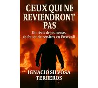 CEUX QUI NE REVIENDRONT PAS: Une histoire de jeunesse, de feu et de cendres au Pays Basque