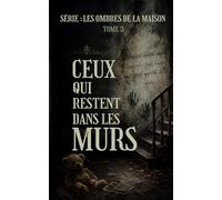 Ceux qui Restent dans les Murs: Les murs n’ont pas fini de parler. (Les Ombres de la Maison | Thriller paranormal / horreur familiale)