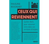 Ceux qui reviennent: Quitter Paris revenir vivre dans son territoire d'origine