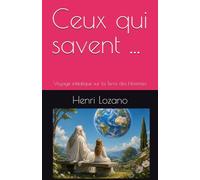Ceux qui savent ...: Voyage initiatique sur la Terre des Hommes