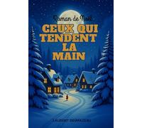 CEUX QUI TENDENT LA MAIN: Un roman de Noël bouleversant signé Laurent Desmazeau (ROMANS DE NOËL - NOUVELLE ÉDITION 2026/2027)