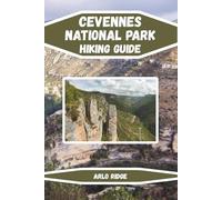 CEVENNES NATIONAL PARK HIKING GUIDE: Explore France’s Hidden Mountain Paradise Updated Edition 2025-2026 (Trek Beyond Borders Guides)