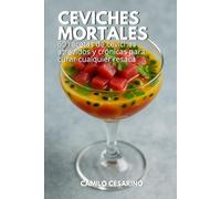Ceviches Mortales: 60 recetas de ceviches atrevidos y crónicas para curar cualquier resaca (Crudo y Sin Filtro)