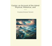 Ceylon; an Account of the Island Physical, Historical, and (Classic Books)