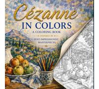 Cézanne in Colors: A Coloring Book Inspired by the Beauty of Post-Impressionist Landscapes and Still Life Masterpieces (Masters in Colors)