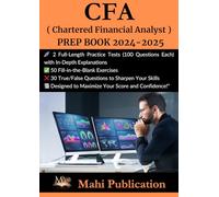 CFA ,( Chartered Financial Analyst ) PREP BOOK 2024-2025 .: 2 Full-Length Practice Tests (100 Questions Each) with In-Depth Explanations 50 ... True/False Questions to Sharpen Your Skills .