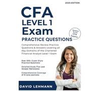 CFA Level 1 Exam Practice Questions: Comprehensive Review Practice Questions & Answers covering all Key Domains of the Chartered Financial Analyst Level 1 Exam