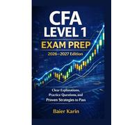 CFA LEVEL 1 EXAM PREP 2026-2027 Edition: Clear Explanations, Practice Questions, and Proven Strategies To Pass