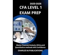 CFA LEVEL 1 EXAM PREP: Master financial Analysis, Ethics, and Quantitative methods with confidence